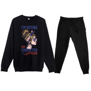 IM Voting Convicted Felon In 2024 Messy Bun Gift Premium Crewneck Sweatsuit Set