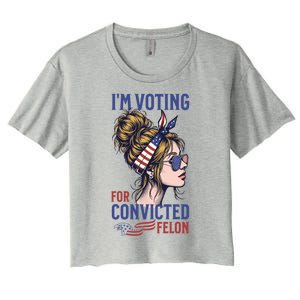 IM Voting Convicted Felon In 2024 Messy Bun Gift Women's Crop Top Tee