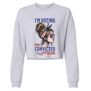 IM Voting Convicted Felon In 2024 Messy Bun Gift Cropped Pullover Crew