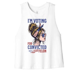 IM Voting Convicted Felon In 2024 Messy Bun Gift Women's Racerback Cropped Tank