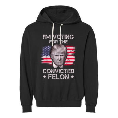 IM Voting Convicted Felon 2024 Trump 2024 Convicted Felon Garment-Dyed Fleece Hoodie