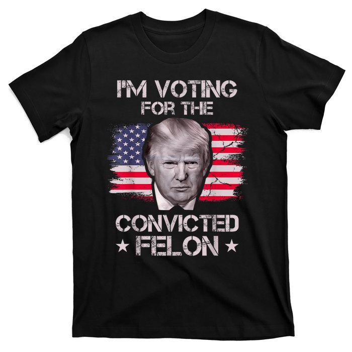 IM Voting Convicted Felon 2024 Trump 2024 Convicted Felon T-Shirt