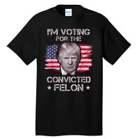 IM Voting Convicted Felon 2024 Trump 2024 Convicted Felon Tall T-Shirt