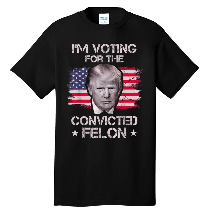 IM Voting Convicted Felon 2024 Trump 2024 Convicted Felon Tall T-Shirt