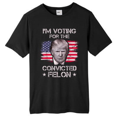 IM Voting Convicted Felon 2024 Trump 2024 Convicted Felon Tall Fusion ChromaSoft Performance T-Shirt