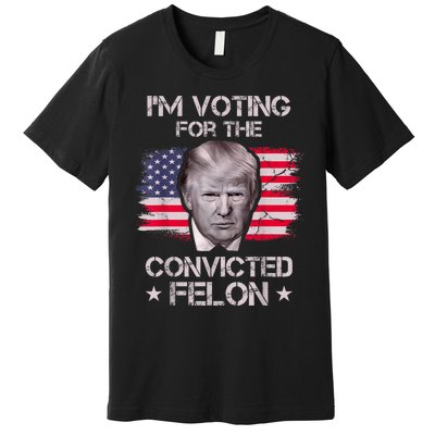 IM Voting Convicted Felon 2024 Trump 2024 Convicted Felon Premium T-Shirt