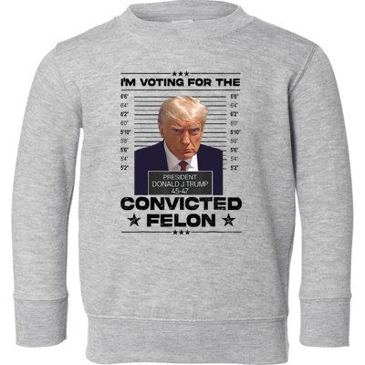 IM Voting Convicted Felon 2024 Trump 2024 Convicted Felon Toddler Sweatshirt