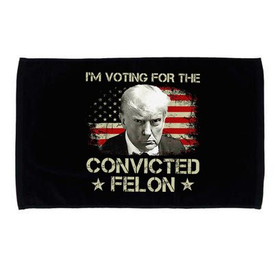 IM Voting Convicted Felon 2024 Still Vote Donald Trump Gift Microfiber Hand Towel