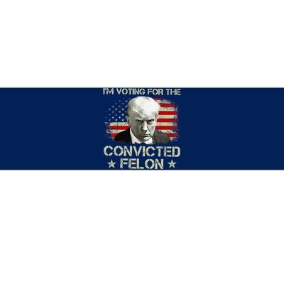 IM Voting Convicted Felon 2024 Still Vote Donald Trump Gift Bumper Sticker