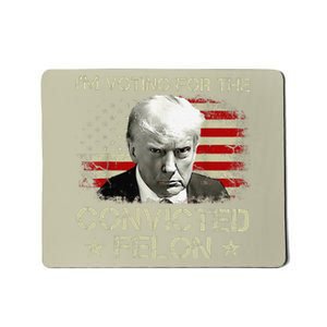 IM Voting Convicted Felon 2024 Still Vote Donald Trump Gift Mousepad