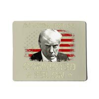 IM Voting Convicted Felon 2024 Still Vote Donald Trump Gift Mousepad