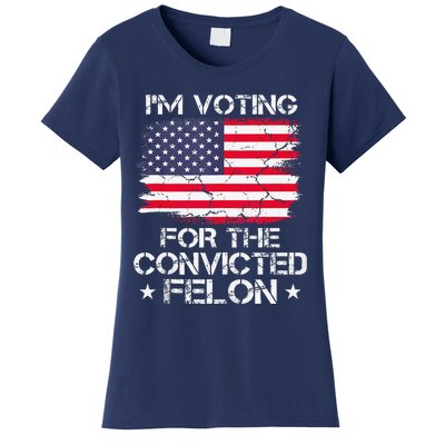 IM Voting Convicted Felon 2024 Trump 2024 Convicted Felon Women's T-Shirt