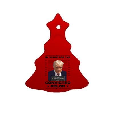 IM Voting Convicted Felon 2024 Trump 2024 Convicted Felon Ceramic Tree Ornament