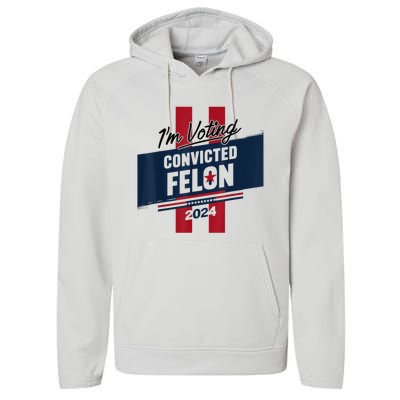 IM Voting Convicted Felon 2024 Trump 2024 Convicted Felon Performance Fleece Hoodie