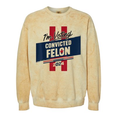 IM Voting Convicted Felon 2024 Trump 2024 Convicted Felon Colorblast Crewneck Sweatshirt