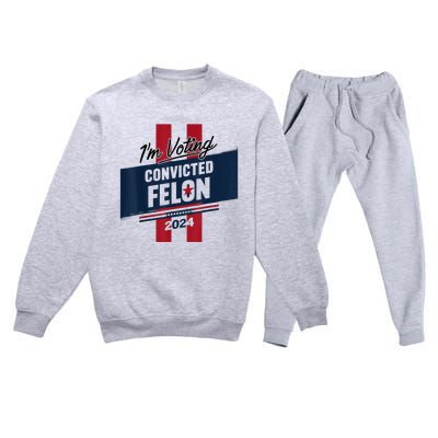 IM Voting Convicted Felon 2024 Trump 2024 Convicted Felon Premium Crewneck Sweatsuit Set