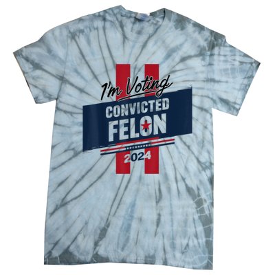 IM Voting Convicted Felon 2024 Trump 2024 Convicted Felon Tie-Dye T-Shirt