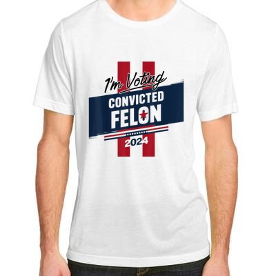 IM Voting Convicted Felon 2024 Trump 2024 Convicted Felon Adult ChromaSoft Performance T-Shirt