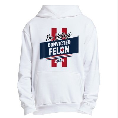 IM Voting Convicted Felon 2024 Trump 2024 Convicted Felon Urban Pullover Hoodie