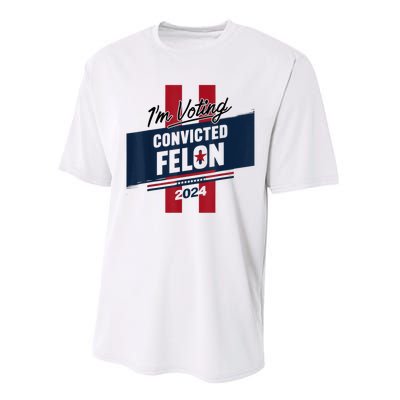 IM Voting Convicted Felon 2024 Trump 2024 Convicted Felon Performance Sprint T-Shirt