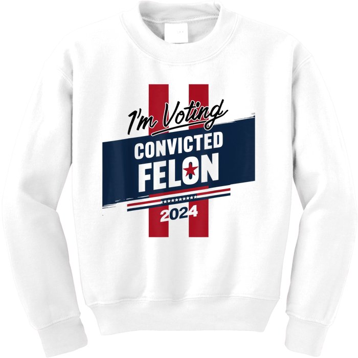 IM Voting Convicted Felon 2024 Trump 2024 Convicted Felon Kids Sweatshirt