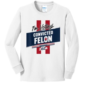 IM Voting Convicted Felon 2024 Trump 2024 Convicted Felon Kids Long Sleeve Shirt