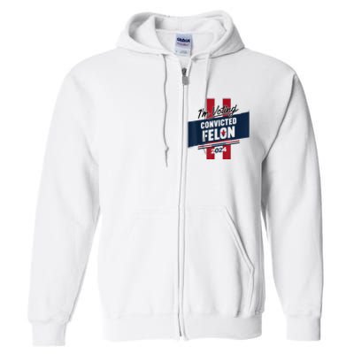 IM Voting Convicted Felon 2024 Trump 2024 Convicted Felon Full Zip Hoodie