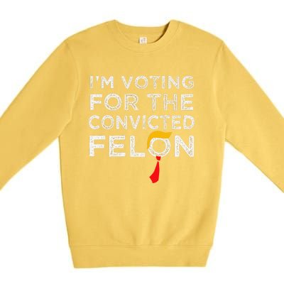 IM Voting Convicted Felon 2024 Trump 2024 Convicted Felon Premium Crewneck Sweatshirt