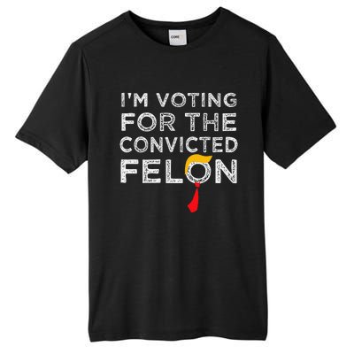 IM Voting Convicted Felon 2024 Trump 2024 Convicted Felon Tall Fusion ChromaSoft Performance T-Shirt