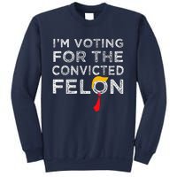 IM Voting Convicted Felon 2024 Trump 2024 Convicted Felon Sweatshirt