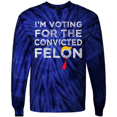 IM Voting Convicted Felon 2024 Trump 2024 Convicted Felon Tie-Dye Long Sleeve Shirt