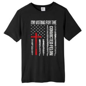 IM Voting Convicted Felon 2024 Trump 2024 Convicted Felon Tall Fusion ChromaSoft Performance T-Shirt