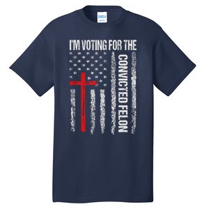 IM Voting Convicted Felon 2024 Trump 2024 Convicted Felon Tall T-Shirt