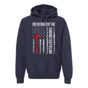 IM Voting Convicted Felon 2024 Trump 2024 Convicted Felon Premium Hoodie