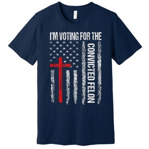 IM Voting Convicted Felon 2024 Trump 2024 Convicted Felon Premium T-Shirt