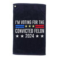 IM Voting Convicted Felon 2024 Messy Bun Funny Fellon 2024 Platinum Collection Golf Towel