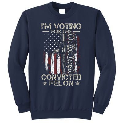 IM Voting Convicted Felon 2024 Convicted Felon 2024 Sweatshirt