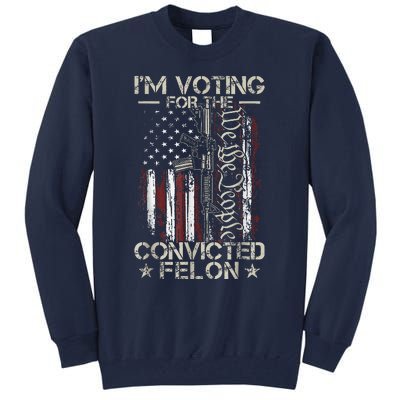 IM Voting Convicted Felon 2024 Convicted Felon 2024 Tall Sweatshirt