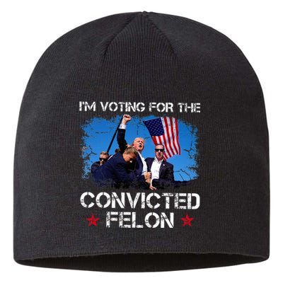 IM Voting Convicted Felon 2024 Trump 2024 Convicted Felon Sustainable Beanie