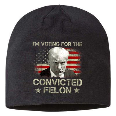 IM Voting Convicted Felon 2024 Trump 2024 Convicted Felon Sustainable Beanie