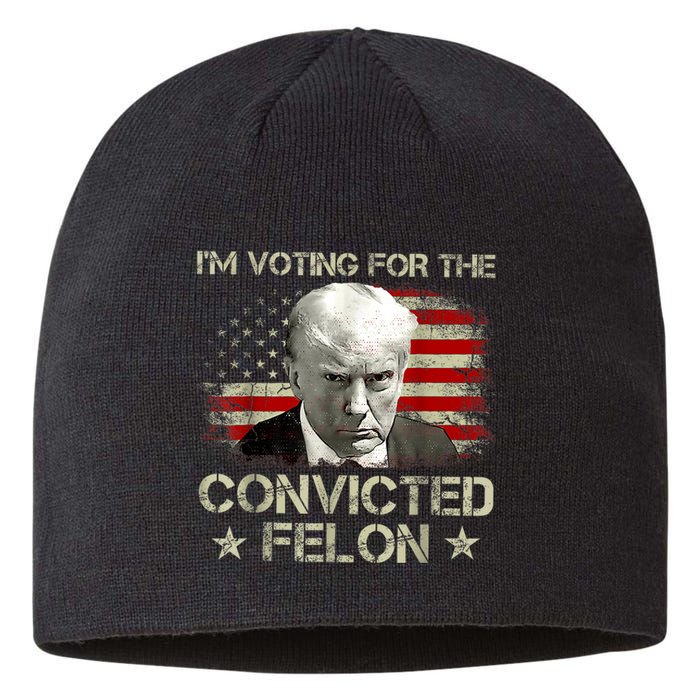 IM Voting Convicted Felon 2024 Trump 2024 Convicted Felon Sustainable Beanie