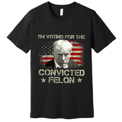 IM Voting Convicted Felon 2024 Trump 2024 Convicted Felon Premium T-Shirt