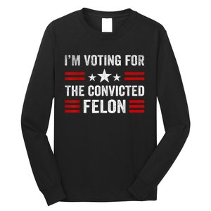 IM Voting Convicted Felon 2024 2024 Convicted Felon Long Sleeve Shirt