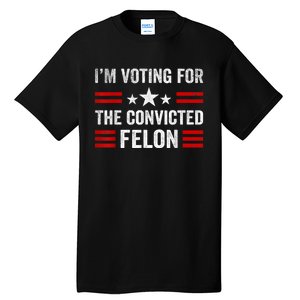 IM Voting Convicted Felon 2024 2024 Convicted Felon Tall T-Shirt