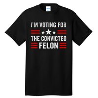 IM Voting Convicted Felon 2024 2024 Convicted Felon Tall T-Shirt