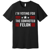 IM Voting Convicted Felon 2024 2024 Convicted Felon Premium T-Shirt