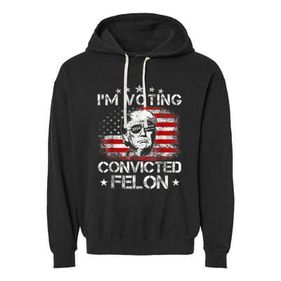 IM Voting Convicted Felon 2024 Trump 2024 Convicted Felon Garment-Dyed Fleece Hoodie