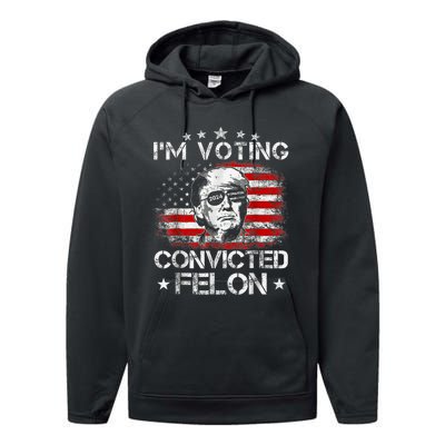 IM Voting Convicted Felon 2024 Trump 2024 Convicted Felon Performance Fleece Hoodie