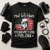 IM Voting Convicted Felon 2024 Trump 2024 Convicted Felon Performance Shirt