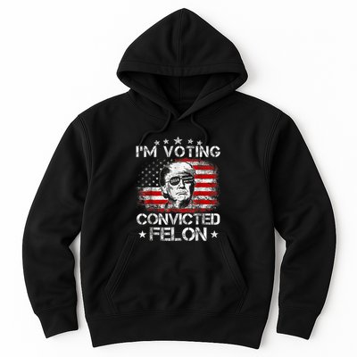 IM Voting Convicted Felon 2024 Trump 2024 Convicted Felon Hoodie